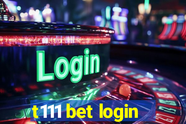 t111 bet login